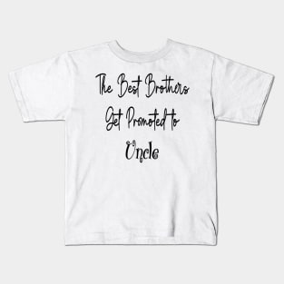 The Best Brothers Get Promoted to Uncle, uncle gift Kids T-Shirt